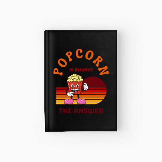 Popcorn Is Always the Answer – Funny Snack Lover Hardcover Journal