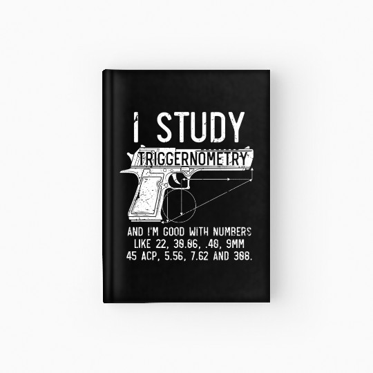 I Study Triggernometry Good With Numbers Gun Hardcover Journal