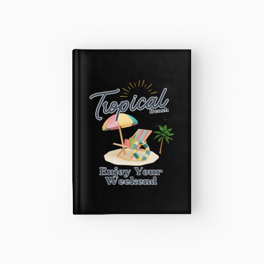 Tropical Beach Weekend Vibes - Relax in Style Hardcover Journal
