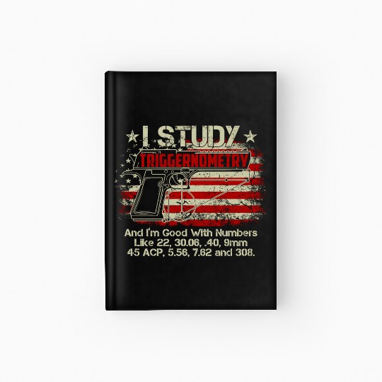 I Study Triggernometry Good With Numbers Gun Hardcover Journal