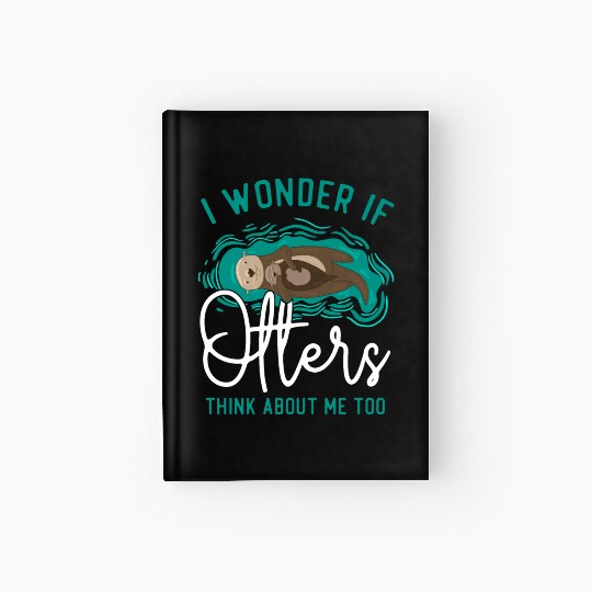 Otter I Wonder If Otters Think Hardcover Journal