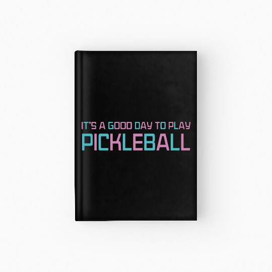 its a good day to play pickleball Hardcover Journal