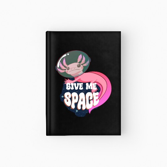 Give Me Space Axolotl Hardcover Journal