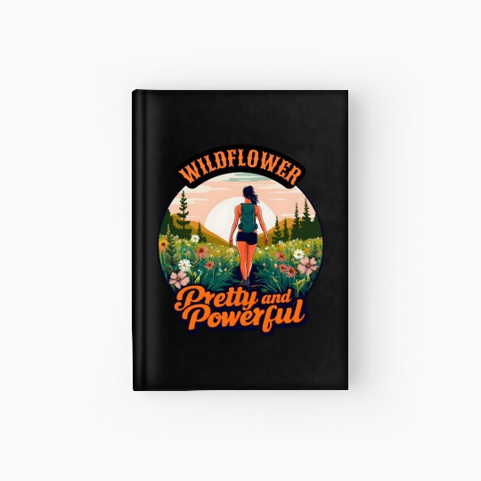 Wildflower Pretty and Powerful - Hiking Women Hardcover Journal
