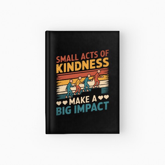 Small Acts of Kindness - Make a Big Impact Hardcover Journal