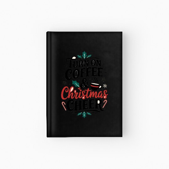 Turn On Coffee and Christmas Cheer - Holiday Hardcover Journal