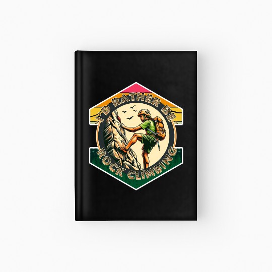 I'd rather be rock climbing Hardcover Journal
