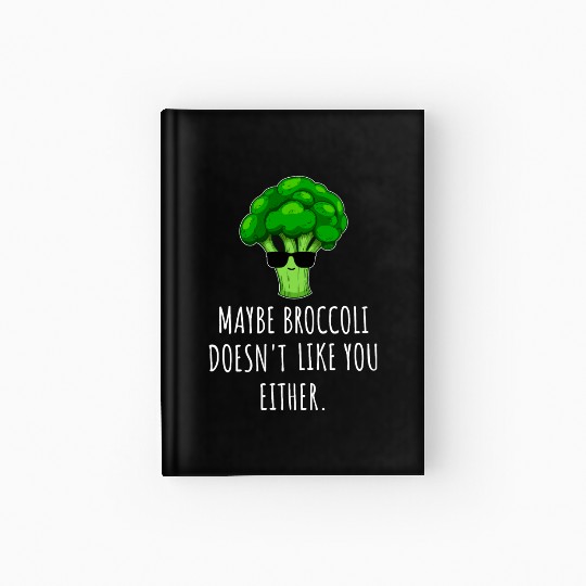 maybe Broccoli Doesn t Like You Either Hardcover Journal
