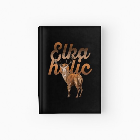 Elk Hunting Elkaholic Hunters Hardcover Journal