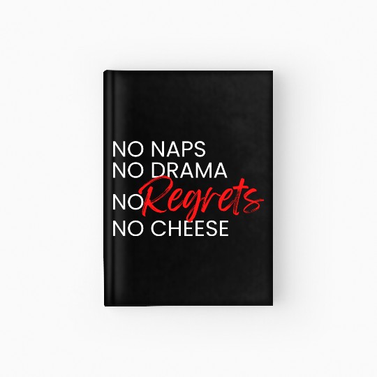 No Naps, No Drama, No Regrets, No Cheese. Hardcover Journal