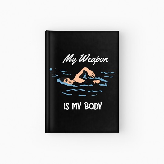 My Weapon is My Body - Swim Quote Design Hardcover Journal
