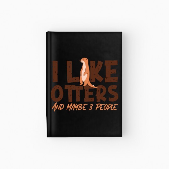 Otter I Like Otters And Maybe 3 Hardcover Journal