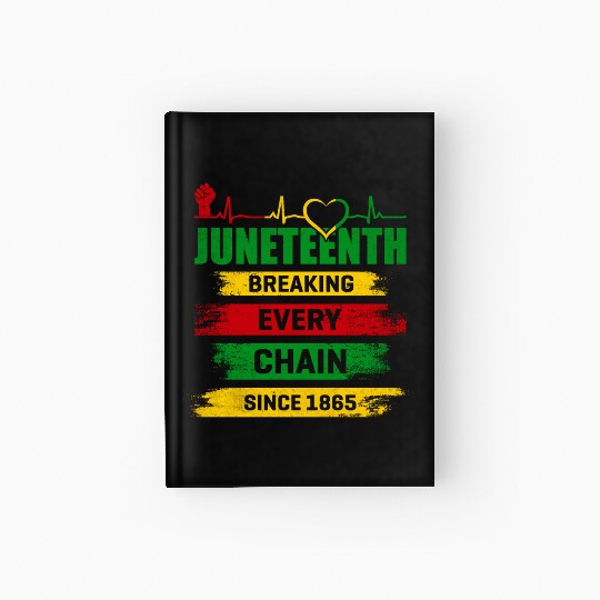 Juneteenth Breaking Every Chain Since 1865 Hardcover Journal