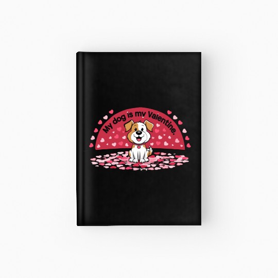 My Dog is My Valentine – Cute Dog Lover Hardcover Journal