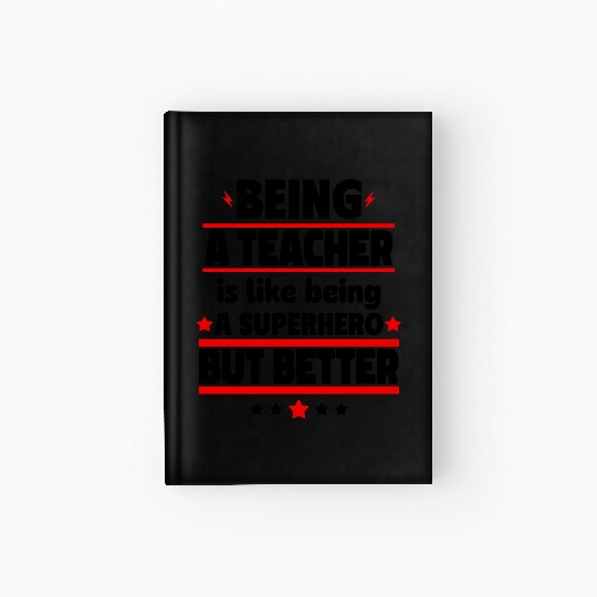 Being a teacher is better than a superhero Hardcover Journal