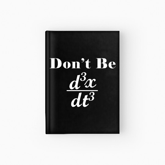 Dont Be Third Derivative Jerk Math Student Teacher Hardcover Journal