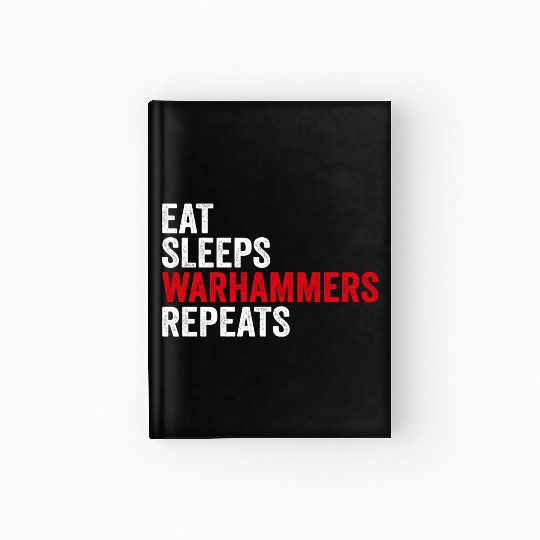 Eat Sleep Warhammers Repeat Funny Gamer Enthusiast Hardcover Journal