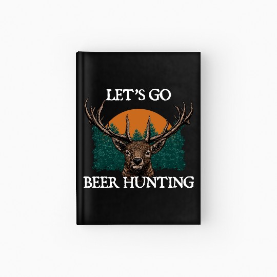 Lets Go Beer Hunting Drinking Hunter Drinker Hardcover Journal