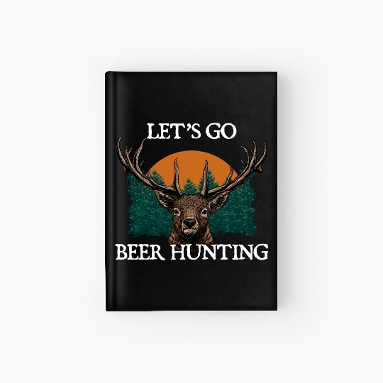 Lets Go Beer Hunting Drinking Hunter Drinker Hardcover Journal