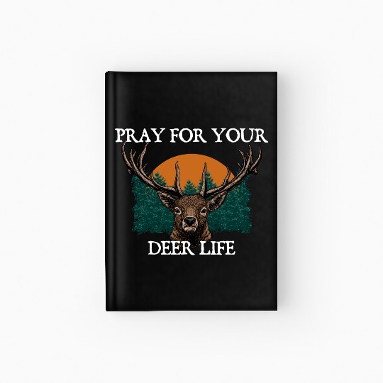 Pray for Your Deer Life Elk Hunting Antler Hunter Hardcover Journal