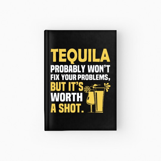 Tequila Probably Won't Fix Your Problems, But It's Hardcover Journal