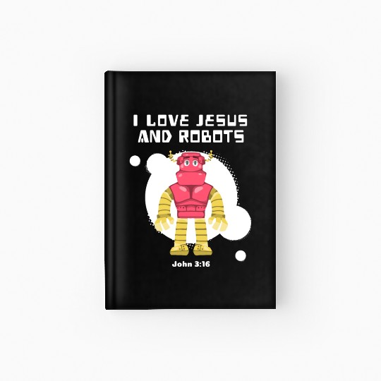 I Love Jesus and Robots, John 3:16 Hardcover Journal