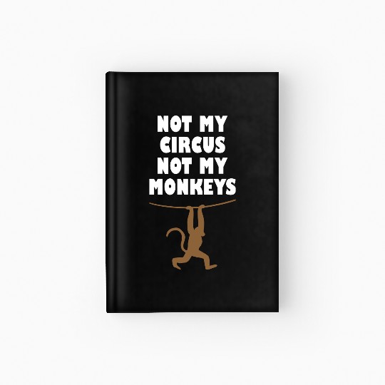 Not my circus not my monkeys Hardcover Journal