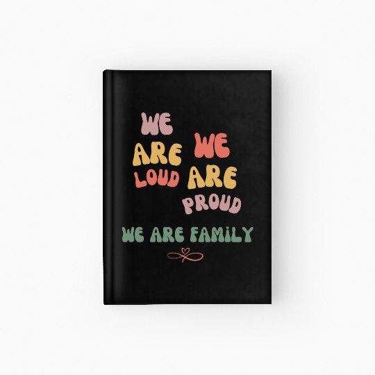 we are loud, we are proud, we are family Hardcover Journal