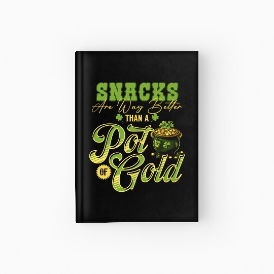 Snacks Are Better Than A Pot Of Gold St Patricks Hardcover Journal