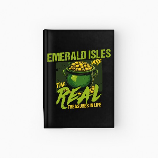 Emerald Isles Are The Real Treasures In Life St Hardcover Journal