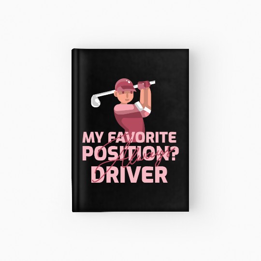 My Favorite Position? Driver. Always Hardcover Journal