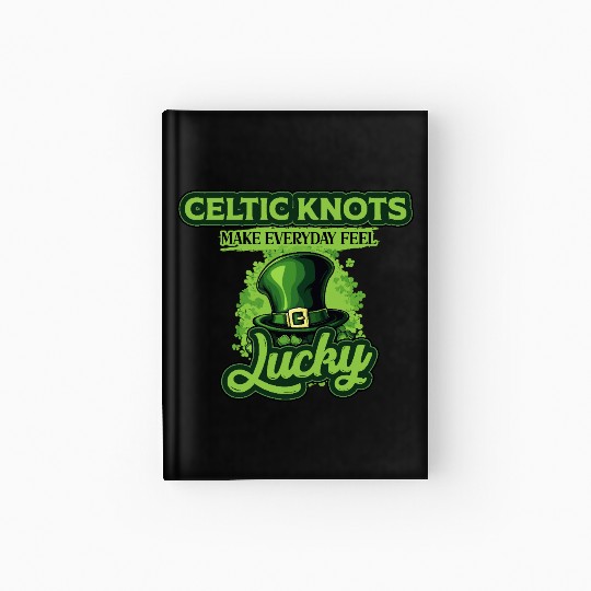 Celtic Knots Make Everyday Feel Lucky St Patricks Hardcover Journal