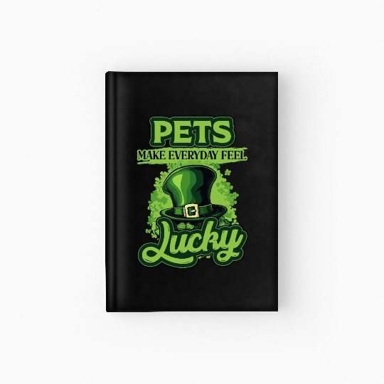 St Patricks Day Pets Make Everyday Feel Lucky Hardcover Journal