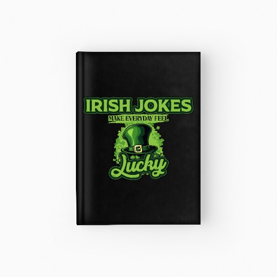 Irish Jokes Make Everyday Feel Lucky St Patricks Hardcover Journal