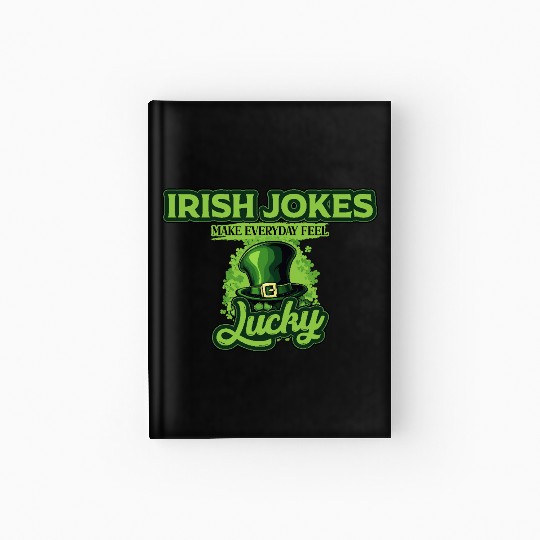 Irish Jokes Make Everyday Feel Lucky St Patricks Hardcover Journal