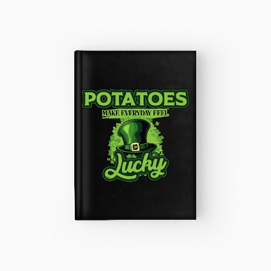 Potatoes Make Everyday Feel Lucky St Patricks Day Hardcover Journal