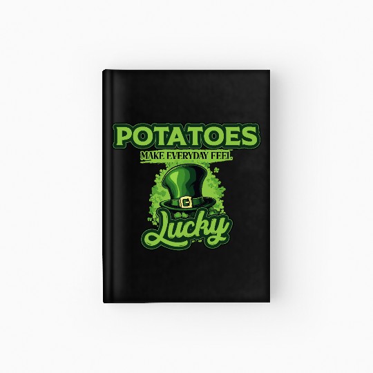Potatoes Make Everyday Feel Lucky St Patricks Day Hardcover Journal