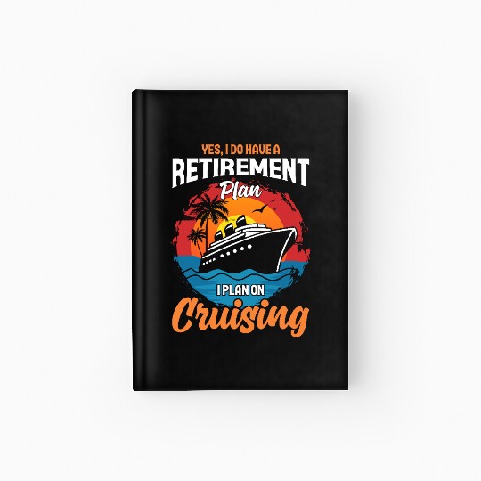Retirement Plan: Cruising - Living the Dream at Se Hardcover Journal