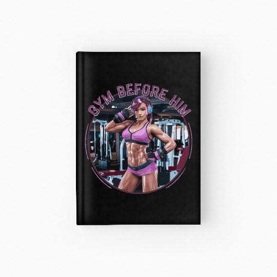 Gym Before Him for a Sporty women Hardcover Journal