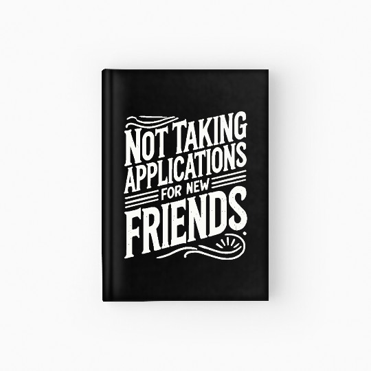 Not Taking Applications for New Friends Hardcover Journal