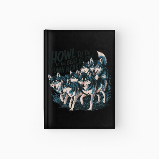 Howl to the Beat of Your Own Heart Wolves Indie Hardcover Journal