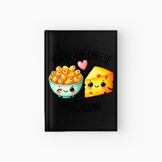 You Are The Cheese to my Macaroni Hardcover Journal