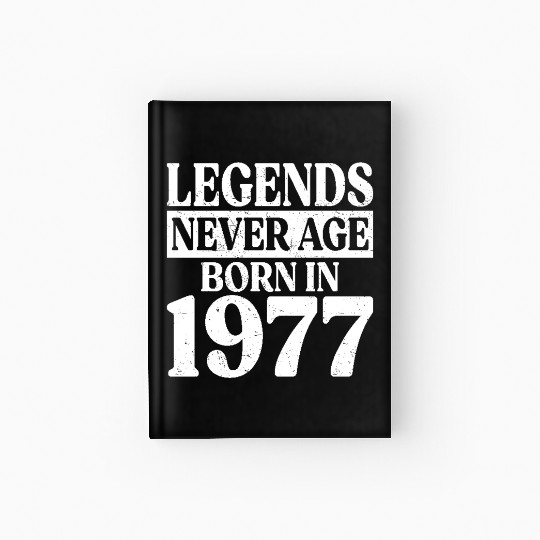 Legends Never Age Born In 1977 Birthday Hardcover Journal