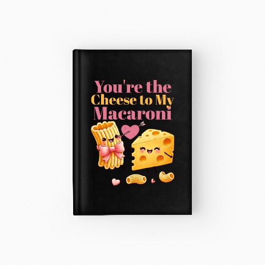 Your the cheese to my macaroni Hardcover Journal