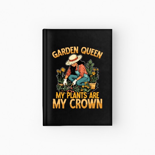 Garden Queen My Plants Are My Crown Gardening Hardcover Journal