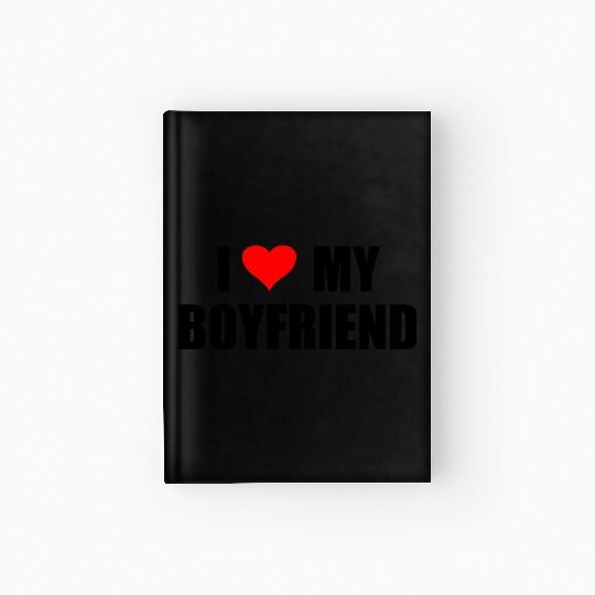 I Love My Boyfriend Hardcover Journal