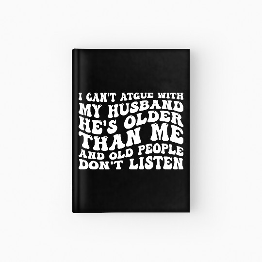 I Can't Argue With My Husband Funny Wife Humor Quo Hardcover Journal