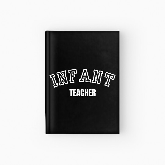 Infant Teacher Childcare Workers Hardcover Journal