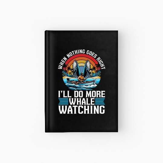 Whale Watching When Nothing Goes Marine Biologist Hardcover Journal
