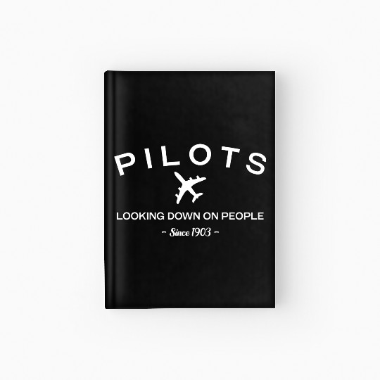 Pilots Looking Down On People Since 1903 Hardcover Journal